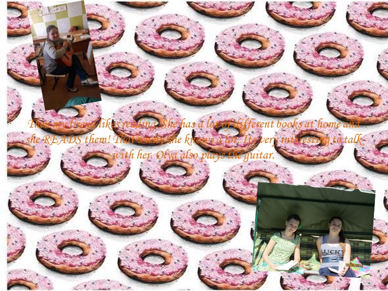 Then my friend likes reading. She has a lot of different books at home